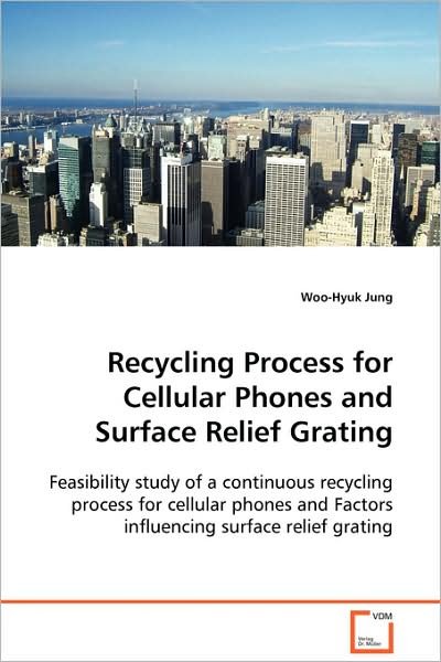 Cover for Woo-hyuk Jung · Recycling Process for Cellular Phones and Surface Relief Grating (Paperback Book) (2008)