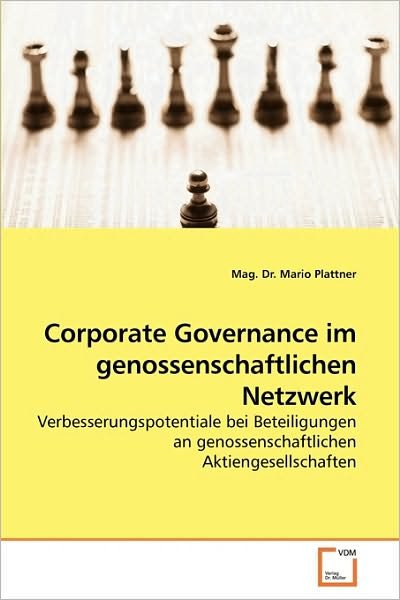 Cover for Mag. Dr. Mario Plattner · Corporate Governance Im Genossenschaftlichen Netzwerk: Verbesserungspotentiale Bei Beteiligungen an Genossenschaftlichen Aktiengesellschaften (Pocketbok) [German edition] (2010)