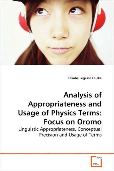 Cover for Tekabe Legesse Feleke · Analysis of Appropriateness and Usage of Physics Terms: Focus on Oromo: Linguistic Appropriateness, Conceptual Precision and Usage of Terms (Paperback Book) (2010)