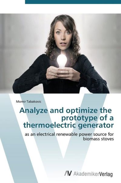 Cover for Tabakovic Momir · Analyze and Optimize the Prototype of a Thermoelectric Generator (Paperback Bog) (2011)