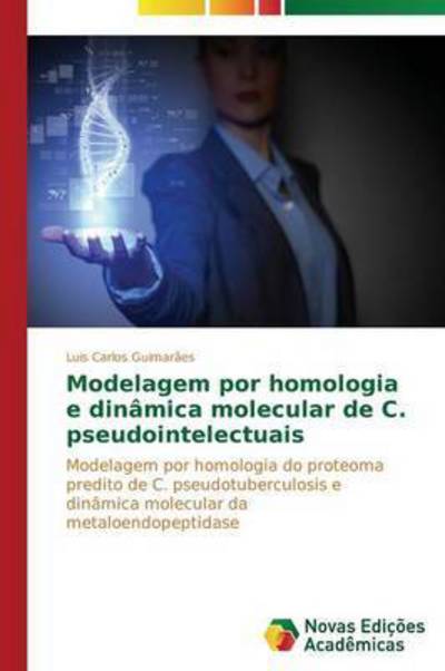 Cover for Guimaraes Luis Carlos · Modelagem Por Homologia E Dinamica Molecular De C. Pseudointelectuais (Paperback Book) (2015)