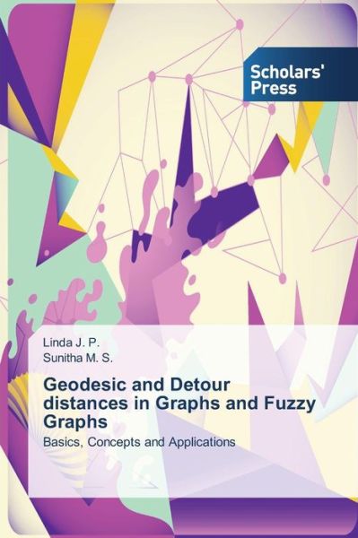 Cover for J P Linda · Geodesic and Detour Distances in Graphs and Fuzzy Graphs (Paperback Book) (2015)