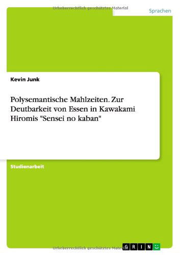 Cover for Kevin Junk · Polysemantische Mahlzeiten. Zur Deutbarkeit von Essen in Kawakami Hiromis Sensei no kaban (Paperback Book) [German edition] (2014)