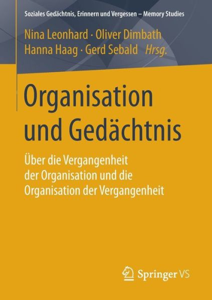 Cover for Organisation Und Gedachtnis: UEber Die Vergangenheit Der Organisation Und Die Organisation Der Vergangenheit - Soziales GEDachtnis, Erinnern Und Vergessen - Memory Studies (Paperback Book) [1. Aufl. 2016 edition] (2016)