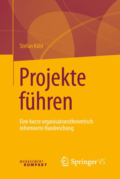 Cover for Stefan Kuhl · Projekte fuhren: Eine kurze organisationstheoretisch informierte Handreichung (Paperback Book) (2016)