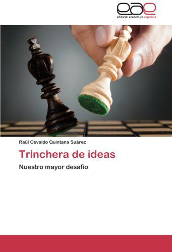 Cover for Raúl Osvaldo Quintana Suárez · Trinchera De Ideas: Nuestro Mayor Desafío (Paperback Book) [Spanish edition] (2014)