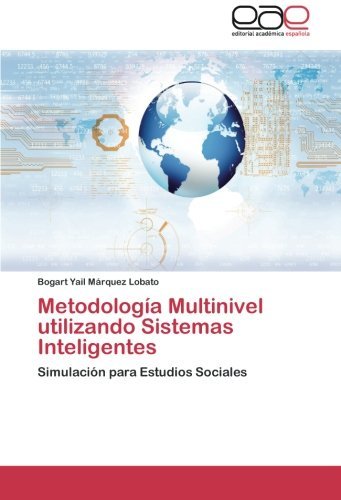 Cover for Bogart Yail Márquez Lobato · Metodología Multinivel Utilizando Sistemas Inteligentes: Simulación Para Estudios Sociales (Paperback Book) [Spanish edition] (2013)