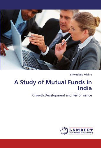 Cover for Biswadeep Mishra · A Study of Mutual Funds in India: Growth,development and Performance (Paperback Book) (2012)