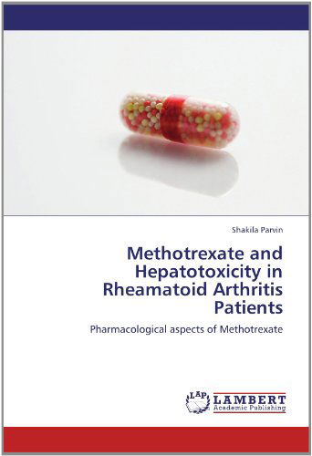 Cover for Shakila Parvin · Methotrexate and Hepatotoxicity in Rheamatoid Arthritis Patients: Pharmacological Aspects of Methotrexate (Paperback Book) (2012)