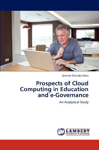 Cover for Ganesh Chandra Deka · Prospects of Cloud Computing in Education and E-governance: an Analytical Study (Paperback Book) (2012)