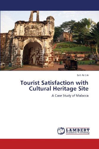 Lee Ai Lin · Tourist Satisfaction with Cultural Heritage Site: a Case Study of Malacca (Taschenbuch) (2013)