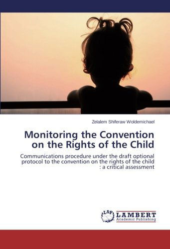 Cover for Zelalem Shiferaw Woldemichael · Monitoring the Convention on the Rights of the Child: Communications Procedure Under the Draft Optional Protocol to the Convention on the Rights of the Child : a Critical Assessment (Paperback Bog) (2014)