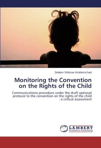 Cover for Zelalem Shiferaw Woldemichael · Monitoring the Convention on the Rights of the Child: Communications Procedure Under the Draft Optional Protocol to the Convention on the Rights of the Child : a Critical Assessment (Paperback Book) (2014)