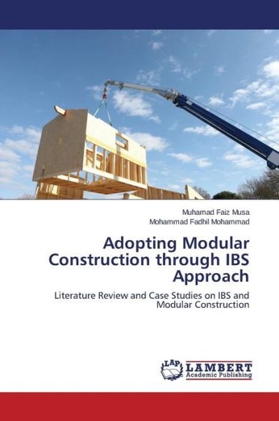 Adopting Modular Construction Through Ibs Approach - Musa Muhamad Faiz - Livros - LAP Lambert Academic Publishing - 9783659463266 - 10 de março de 2015