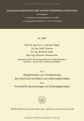 Cover for Herwart Opitz · Teil I: Moeglichkeiten Zur Verbesserung Des Gerauschverhaltens Von Zahnradgetrieben. Teil II: Verschleissuntersuchungen an Zahnradgetrieben - Forschungsberichte Des Landes Nordrhein-Westfalen (Paperback Bog) [1967 edition] (1967)