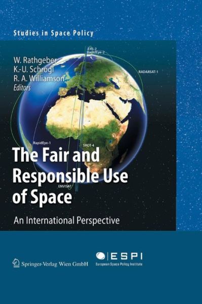 Cover for The Fair and Responsible Use of Space: An International Perspective - Studies in Space Policy (Paperback Book) [Softcover reprint of the original 1st ed. 2010 edition] (2016)