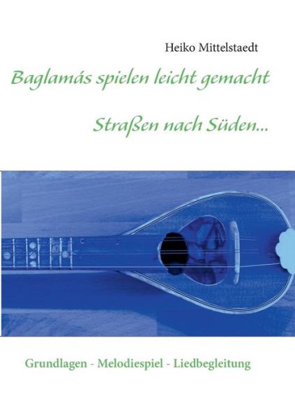 Cover for Heiko Mittelstaedt · Baglamas Spielen Leicht Gemacht - Strassen Nach Suden... (Paperback Book) [German edition] (2013)