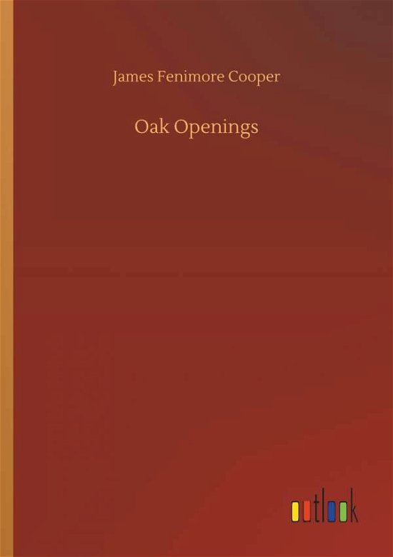 Oak Openings - Cooper - Books -  - 9783734025266 - September 20, 2018