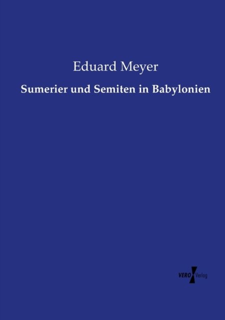 Sumerier Und Semiten in Babylonien - Eduard Meyer - Bücher - Vero Verlag - 9783737206266 - 11. November 2019
