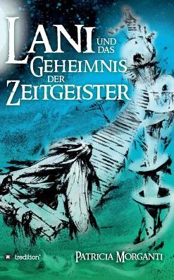 Cover for Morganti · Lani und das Geheimnis der Zei (Book) (2017)