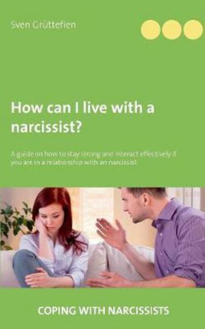 Cover for Sven Gruttefien · How can I live with a narcissist?: A guide on how to stay strong and interact effectively if you are in a relationship with an narcissist (Paperback Book) (2017)