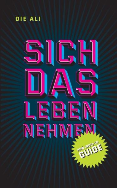 Cover for Die Ali · Sich das Leben nehmen: How (not)-to Guide (Paperback Book) (2019)