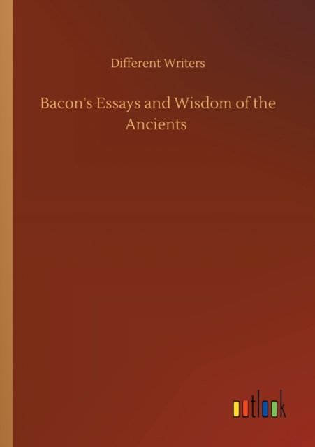 Cover for Different Writers · Bacon's Essays and Wisdom of the Ancients (Paperback Bog) (2020)