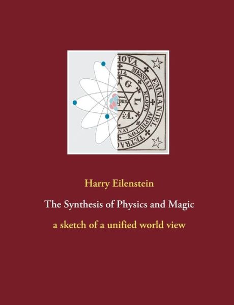 Cover for Harry Eilenstein · The Synthesis of Physics and Magic: a sketch of a unified world view (Paperback Book) (2021)