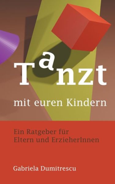 Cover for Gabriela Dumitrescu · Tanzt mit euren Kindern: Ratgeber fur Eltern und ErzieherInnen (Paperback Book) (2021)