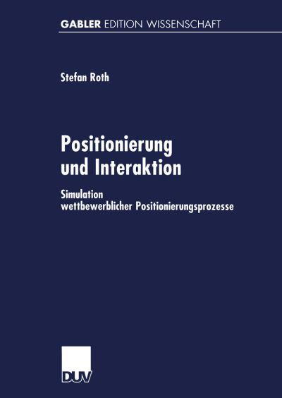 Cover for Stefan Roth · Positionierung Und Interaktion: Simulation Wettbewerblicher Positionierungsprozesse (Paperback Book) [1999 edition] (1999)