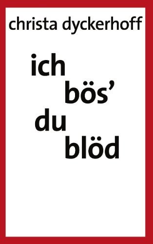 Cover for Christa Dyckerhoff · Ich Bos' - Du Blod! (Paperback Book) [German edition] (2004)