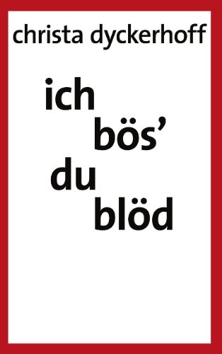 Cover for Christa Dyckerhoff · Ich Bos' - Du Blod! (Pocketbok) [German edition] (2004)