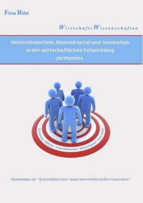 Cover for Firas Rifai · Unternehmertum, Humankapital und Innovation in der wirtschaftlichen Entwicklung Jordaniens (Taschenbuch) (2010)