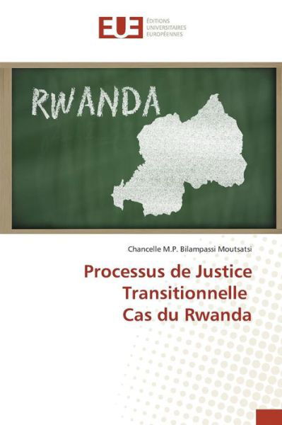 Cover for Bilampassi Moutsatsi Chancelle M P · Processus De Justice Transitionnelle Cas Du Rwanda (Paperback Book) (2018)