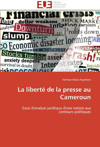 Cover for Herman Blaise Ngameni · La Liberté De La Presse Au Cameroun: Essai D'analyse Juridique D'une Notion Aux Contours Politiques (Paperback Book) [French edition] (2018)
