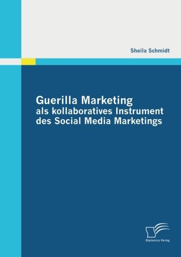 Guerilla Marketing Als Kollaboratives Instrument Des Social Media Marketings - Sheila Schmidt - Livres - Diplomica Verlag - 9783842878266 - 21 mai 2012