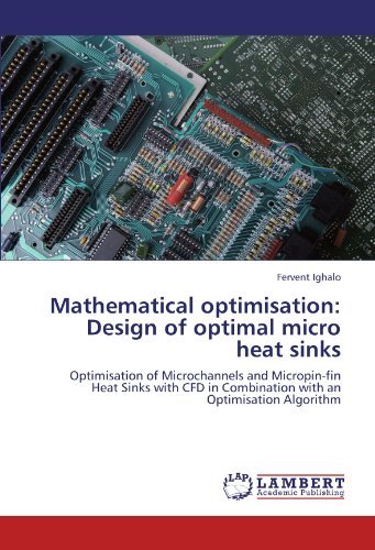 Cover for Fervent Ighalo · Mathematical Optimisation: Design of Optimal Micro Heat Sinks: Optimisation of Microchannels and Micropin-fin Heat Sinks with Cfd in Combination with an Optimisation Algorithm (Paperback Book) (2011)