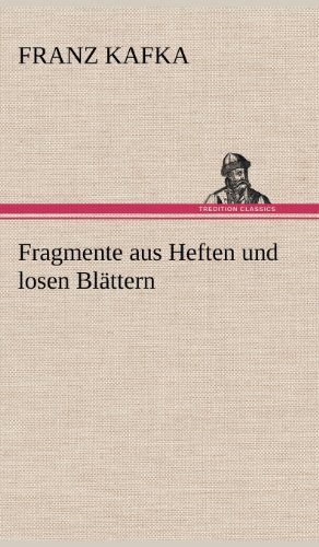 Cover for Franz Kafka · Fragmente Aus Heften Und Losen Blattern (Hardcover Book) [German edition] (2012)