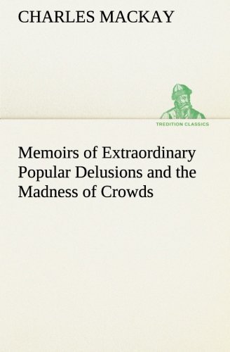 Cover for Charles Mackay · Memoirs of Extraordinary Popular Delusions and the Madness of Crowds (Tredition Classics) (Paperback Bog) (2013)