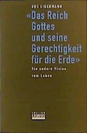 Cover for Urs Eigenmann · &quot;Das Reich Gottes und seine Gerechtigkeit für die Erde&quot; (Book) (1998)