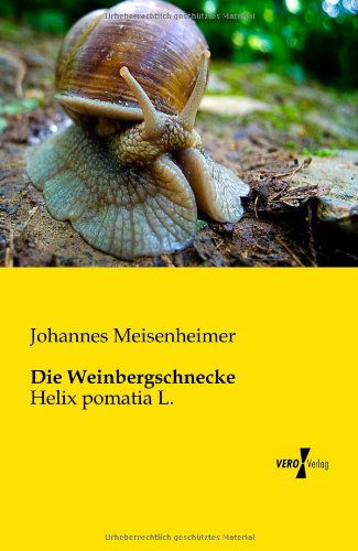 Die Weinbergschnecke: Helix pomatia L. - Johannes Meisenheimer - Books - Vero Verlag - 9783956108266 - November 19, 2019