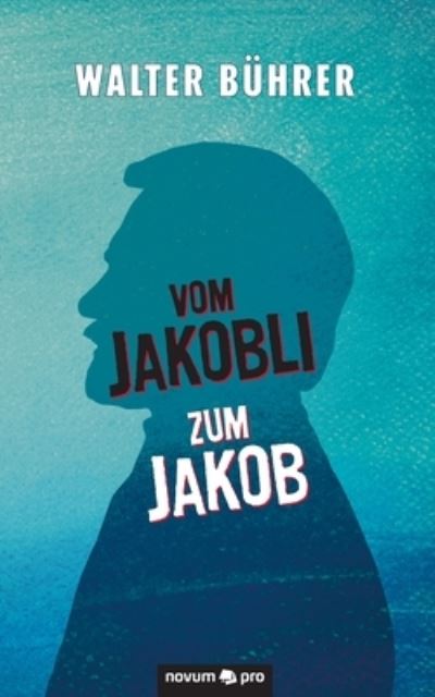 Cover for Walter Buhrer · Vom Jakobli zum Jakob (Paperback Book) (2020)