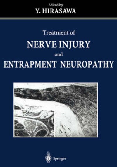 Treatment of Nerve Injury and Entrapment Neuropathy - Y Hirasawa - Books - Springer Verlag, Japan - 9784431703266 - February 1, 2002