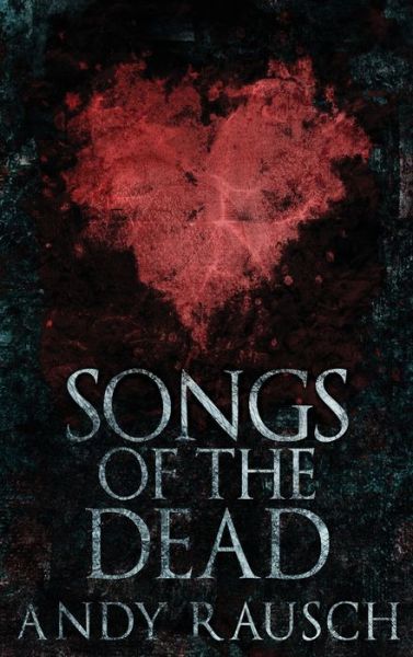 Cover for Andy Rausch · Songs Of The Dead: Large Print Hardcover Edition (Inbunden Bok) [Large type / large print edition] (2021)