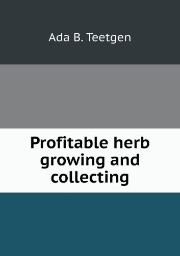 Cover for Ada B. Teetgen · Profitable Herb Growing and Collecting (Paperback Book) (2013)