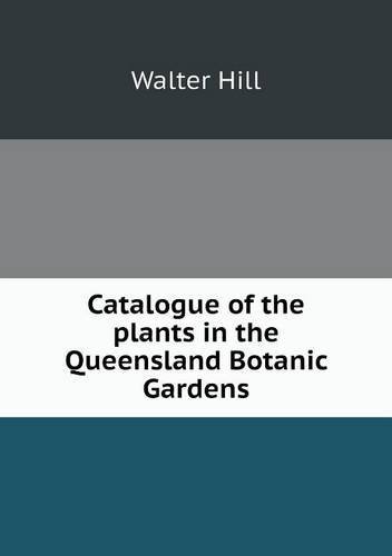 Cover for Walter Hill · Catalogue of the Plants in the Queensland Botanic Gardens (Paperback Book) (2014)