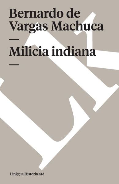 Cover for Bernardo De Vargas Machuca · Milicia Indiana (Paperback Book) [Spanish edition] (2024)