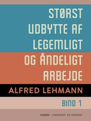 Cover for Alfred Lehmann · Størst udbytte af legemligt og åndeligt arbejde. Bind 1 (Sewn Spine Book) [1. Painos] (2019)