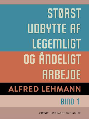 Cover for Alfred Lehmann · Størst udbytte af legemligt og åndeligt arbejde. Bind 1 (Sewn Spine Book) [1st edition] (2019)