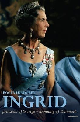Cover for Roger Lundgren · Ingrid, Prinsesse af Sverige - Dronning af Danmark (Bound Book) [1º edição] [Indbundet] (2010)